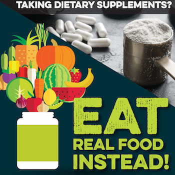 Taking dietary supplements? Eat real food instead!
